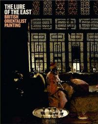 The Lure of the East - British Orientalist Painting /anglais