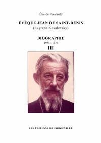 EVEQUE JEAN DE SAINT-DENIS (EUGRAPH KOVALEVSKY) - BIOGRAPHIE - 1953-1970 - TOME 3