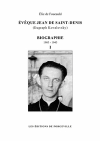 EVEQUE JEAN DE SAINT-DENIS (EUGRAPH KOVALEVSKY) - BIOGRAPHIE - 1905-1945 - TOME 1