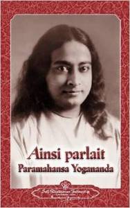 AINSI PARLAIT PARAMAHANSA YOGANANDA