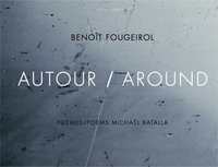 Benoît Fougeirol AUTOUR / AROUND poèmes Michaël Batalla