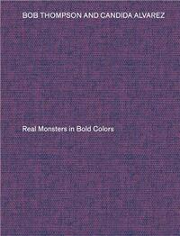 Bob Thompson & Candida Alvarez: Real Monsters in Bold Colors /anglais