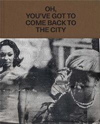 Theaster Gates: Oh, You ve Got to Come Back to the City /anglais