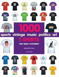 1000 T-Shirts: That Make a Statement /anglais