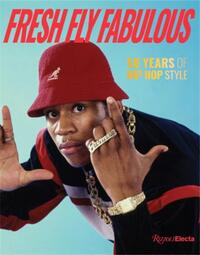 FRESH FLY FABULOUS: 50 YEARS OF HIP HOP STYLE /ANGLAIS