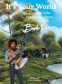 IT'S YOUR WORLD CREATING CALM SPACES AND PLACES WITH BOB ROSS /ANGLAIS