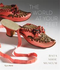 THE WORLD AT YOUR FEET BATA SHOE MUSEUM /ANGLAIS