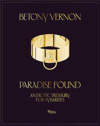 BETONY VERNON : PARADISE FOUND AN EROTIC TREASURY FOR SYBARITES /ANGLAIS