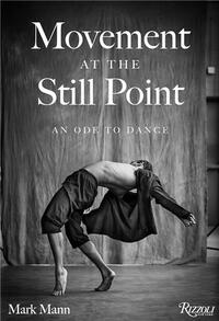Movement at the Still Point: An Ode to Dance /anglais