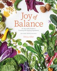 Joy of Balance - An Ayurvedic Guide to Cooking with Healing Ingredients /anglais