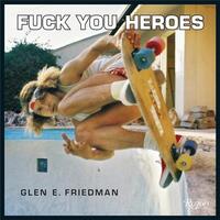 GLEN E. FRIEDMAN FUCK YOU HEROES /ANGLAIS