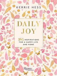 DAILY JOY : 365 INSPIRATIONS FOR A HAPPY LIFE AND HOME /ANGLAIS