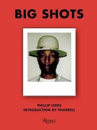Phillip Leeds Big Shots: Polaroids from the World of Hip-Hop and Fashion /anglais