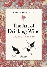 Monseigneur le Vin The Art of Drinking Wine (Like the French Do) /anglais