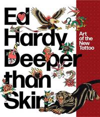 Ed Hardy Deeper than Skin: Art of the New Tattoo (New ed) /anglais