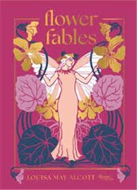 Louisa May Alcott Flower Fables /anglais