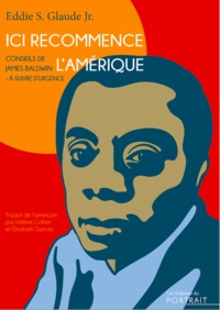 ICI RECOMMENCE LAMERIQUE, CONSEILS DE JAMES BALDWIN  A SUIVRE DURGENCE