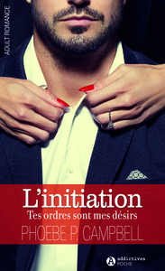 L'INITIATION. TES ORDRES SONT MES DESIRS SAISON 1