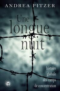 UNE LONGUE NUIT - UNE HISTOIRE GLOBALE DES CAMPS DE CONCENTRATION