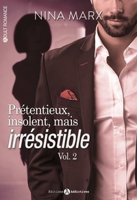 pretentieux, insolent, mais irresistible volume 2