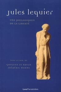 JULES LEQUIER - UNE PHILOSOPHIE DE LA LIBERTE