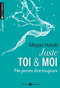 JUSTE TOI ET MOI. NE JAMAIS DIRE TOUJOURS VOL 2