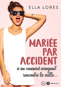 MARIEE PAR ACCIDENT A UN CONNARD ARROGANT RENCONTRE LA VEILLE