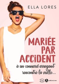 MARIEE PAR ACCIDENT A UN CONNARD ARROGANT RENCONTRE LA VEILLE...