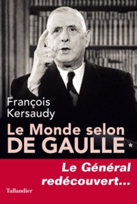 LE MONDE SELON DE GAULLE - VOL01 - LE GENERAL REDECOUVERT...