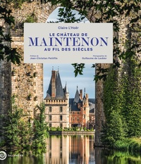 LE CHATEAU DE MAINTENON AU FIL DES SIECLES - EDITION PRESTIGE