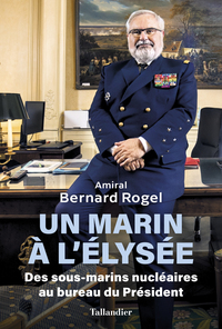 UN MARIN A L'ELYSEE - DES SOUS-MARINS NUCLEAIRES AU BUREAU DU PRESIDENT