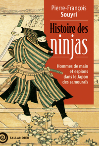 HISTOIRE DES NINJAS - HOMMES DE MAIN ET ESPIONS DANS LE JAPON DES SAMOURAIS