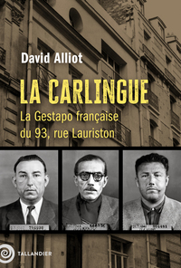 LA CARLINGUE - LA GESTAPO FRANCAISE DU 93, RUE LAURISTON