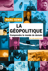 LA GEOPOLITIQUE EN 100 QUESTIONS - COMPRENDRE LE MONDE DE DEMAIN