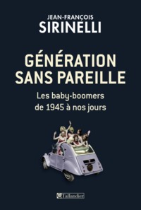 GENERATION SANS PAREILLE - LES BABY BOOMERS DE 1945 A NOS JOURS