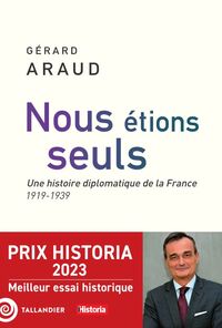 NOUS ETIONS SEULS - L'HISTOIRE DIPLOMATIQUE DE LA FRANCE. 1919-1939