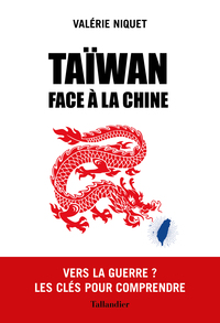 TAIWAN FACE A LA CHINE - VERS LA GUERRE ? LES CLES POUR COMPRENDRE