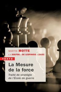 LA MESURE DE LA FORCE - TRAITE DE STRATEGIE DE L'ECOLE DE GUERRE