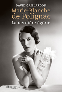 MARIE-BLANCHE DE POLIGNAC - LA DERNIERE EGERIE