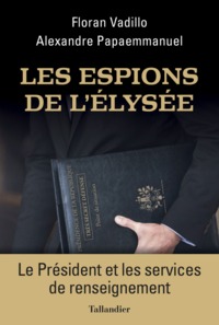 LES ESPIONS DE L'ELYSEE - LE PRESIDENT ET LES SERVICES SECRETS