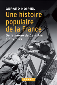 UNE HISTOIRE POPULAIRE DE LA FRANCE - DE LA GUERRE DE CENT ANS A NOS JOURS