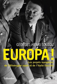 EUROPA ! - LES PROJETS EUROPEENS DE L'ALLEMAGNE NAZIE ET DE L'ITALIE FASCISTE