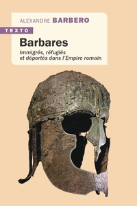 BARBARES - IMMIGRES, REFUGIES ET DEPORTES DANS L'EMPIRE ROMAIN