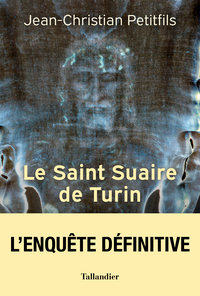 LE SAINT SUAIRE DE TURIN - TEMOIN DE LA PASSION DE JESUS-CHRIST