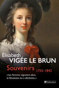 SOUVENIRS 1755-1842 - LES FEMMES REGNAIENT ALORS LA REVOLUTION LES A DETRONEES