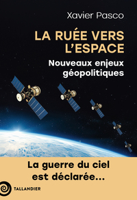 LA RUEE VERS L'ESPACE - NOUVEAUX ENJEUX GEOPOLITIQUES. LA GUERRE DU CIEL EST DECLAREE