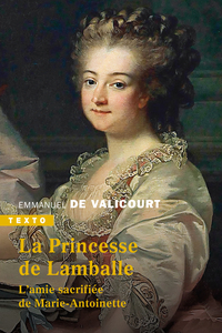 LA PRINCESSE DE LAMBALLE - L'AMIE SACRIFIEE DE MARIE-ANTOINETTE