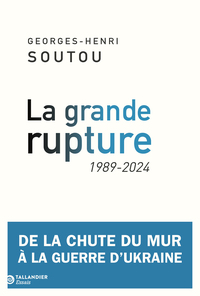 LA GRANDE RUPTURE - 1989-2024. DE LA CHUTE DU MUR A LA GUERRE D'UKRAINE