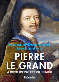 Pierre le Grand le premier empereur de toutes les Russies