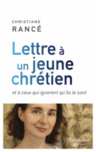 LETTRE A UN JEUNE CHRETIEN - ET A CEUX QUI IGNORENT QU'ILS LE SONT